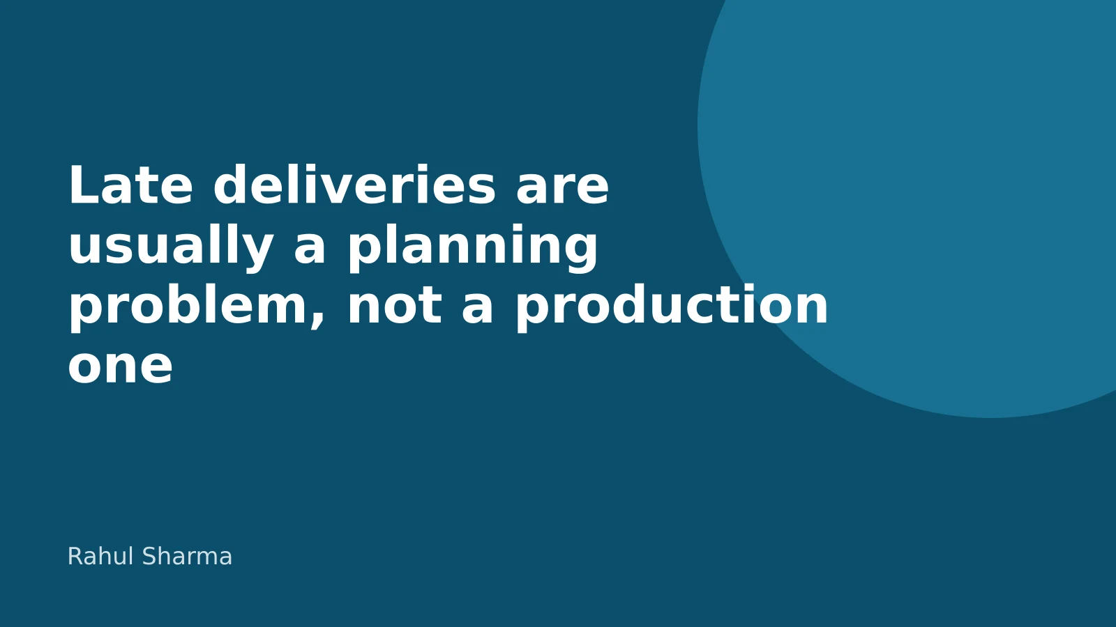Cover image for “Late deliveries are usually a planning problem, not a production one”