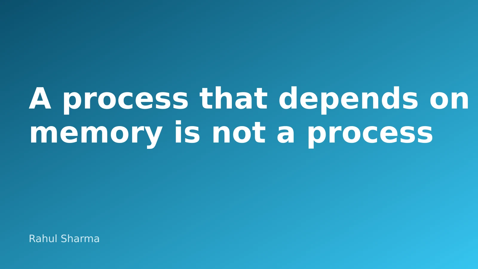 Cover image for “A process that depends on memory is not a process”